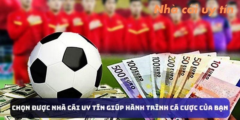 Chọn được nhà cái uy tín giúp hành trình cá cược của bạn 