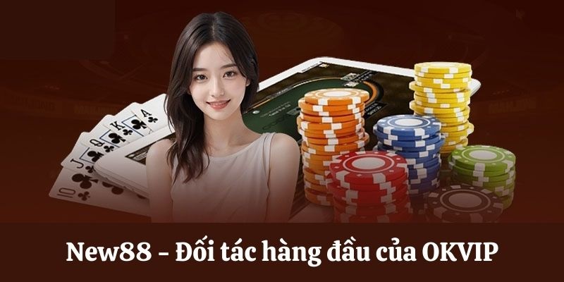 NEW88 trở thành đối tác chính thức của OKVIP